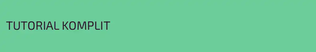 TUTORIAL KOMPLIT